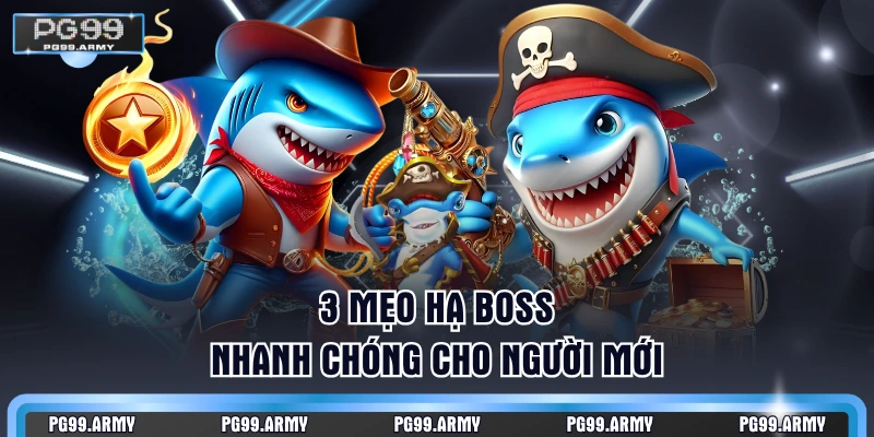 3 mẹo hạ Boss nhanh chóng cho người mới