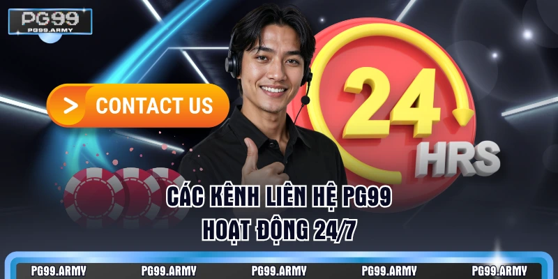Các kênh liên hệ PG99 hoạt động 24/7