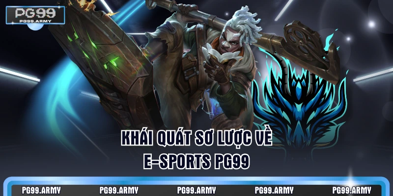 Khái quát sơ lược về E-sports PG99