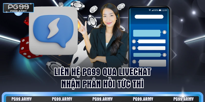 Liên hệ PG99 qua livechat nhận phản hồi tức thì