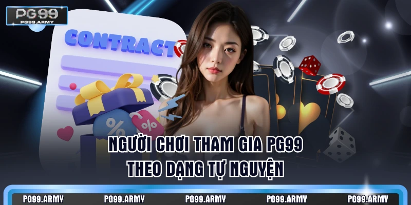 Người chơi tham gia PG99 theo dạng tự nguyện