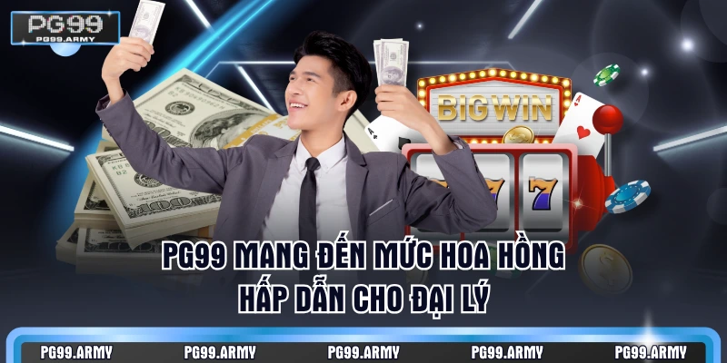 PG99 mang đến mức hoa hồng hấp dẫn cho đại lý